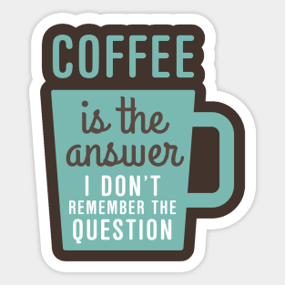 Coffee Is The Answer Sticker